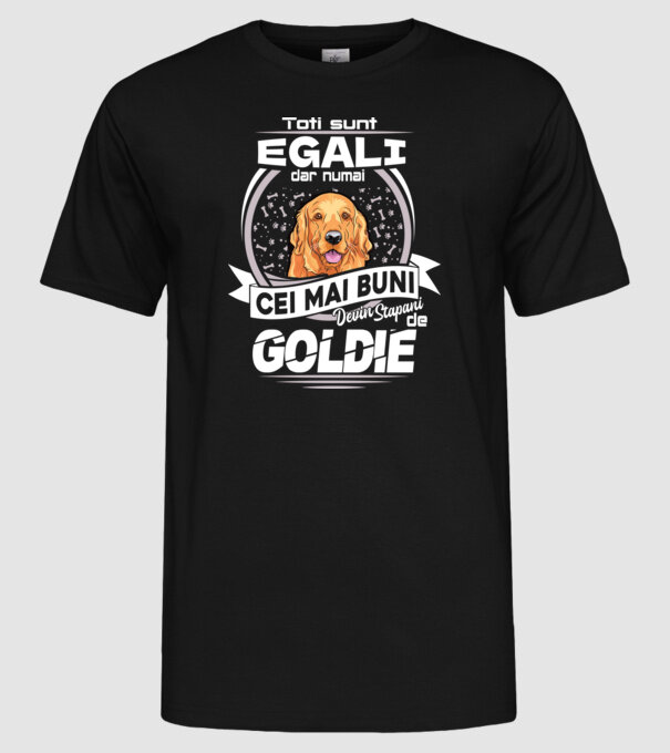 Toți sunt egali, dar numai cei mai buni devin stăpâni de goldie lght model negru pe tricou