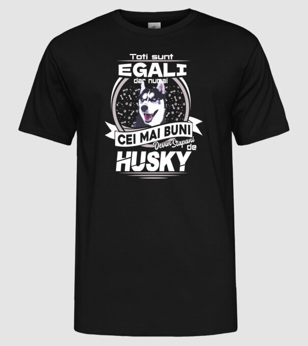 Toți sunt egali, dar numai cei mai buni devin stăpâni de husky lght model negru pe tricou