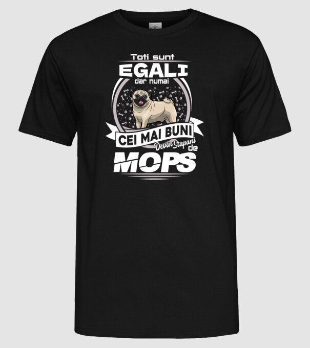 Toți sunt egali, dar numai cei mai buni devin stăpâni de mops lght 02 model negru pe tricou