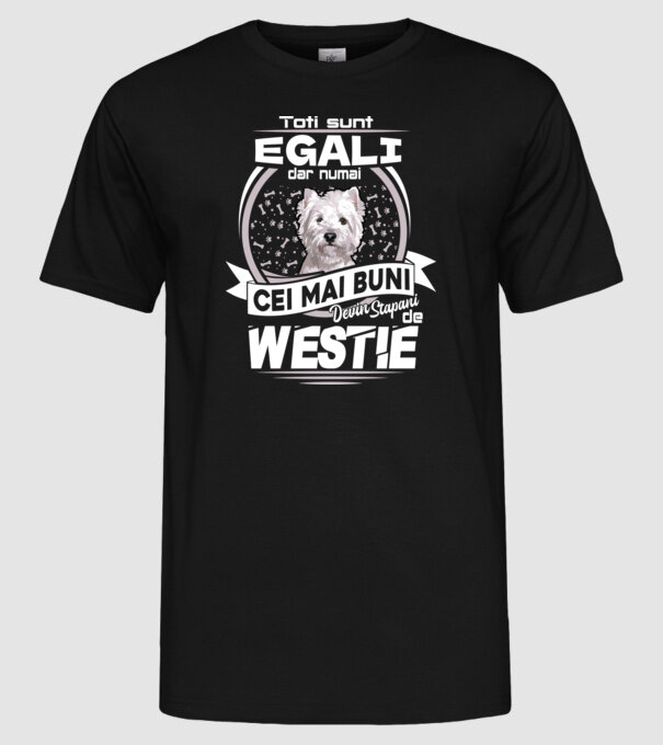 Toți sunt egali, dar numai cei mai buni devin stăpâni de westie lght model negru pe tricou