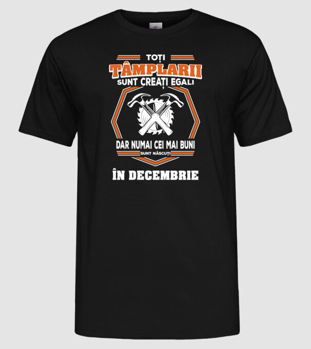 toți tâmplarii sunt creați egali, dar numai cei mai buni sunt născuți în decembrie model negru pe tricou