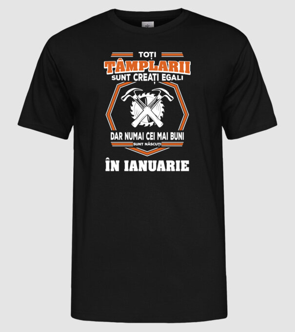 toți tâmplarii sunt creați egali, dar numai cei mai buni sunt născuți în ianuarie model negru pe tricou