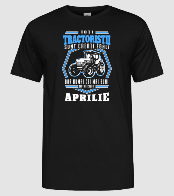 Toți tractoriștii sunt creați egali, dar numai cei mai buni sunt născuți în aprilie model negru pe tricou