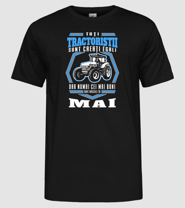 Toți tractoriștii sunt creați egali, dar numai cei mai buni sunt născuți în mai model negru pe tricou