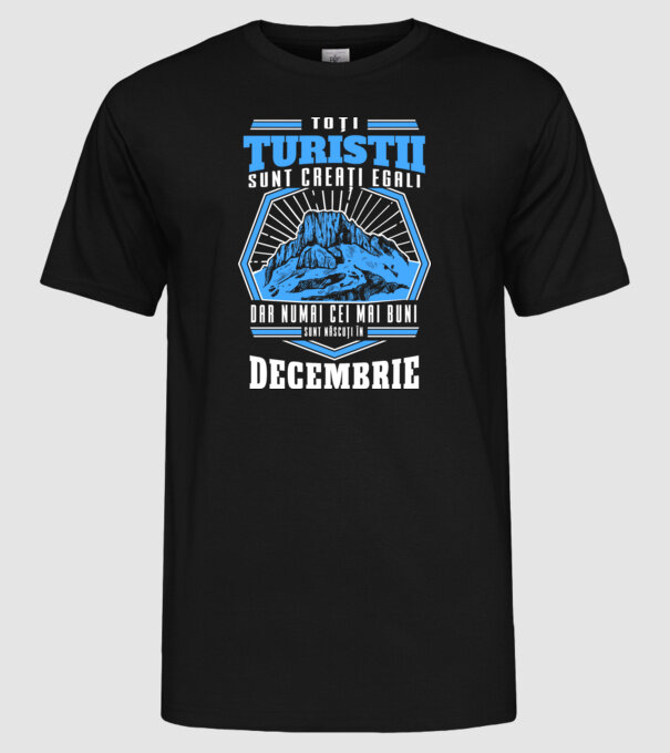 Toți turiștii sunt creați egali, dar numai cei mai buni sunt născuți în decembrie. model negru pe tricou