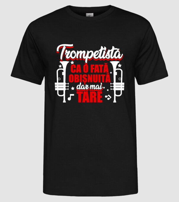 trompetistă: ca o fată obișnuită, dar mai tare model negru pe tricou