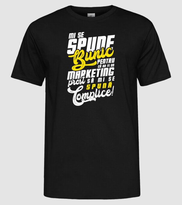 Mi se spune: bunic pentru că ar fi un marketing prost să mi se spună complice! model negru pe tricou