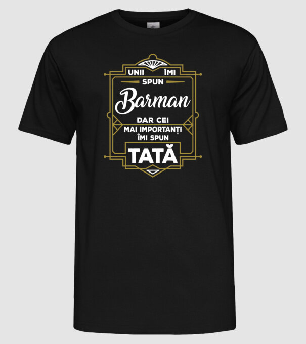 Unii îmi spun Barman, dar cei mai importanți îmi spun tată model negru pe tricou