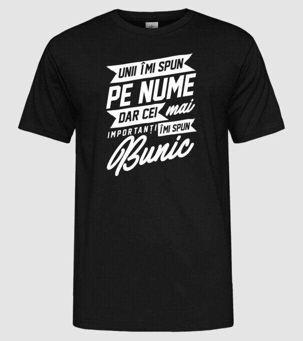 Unii îmi spun pe nume, dar cei mai importanți îmi spun bunic model negru pe tricou