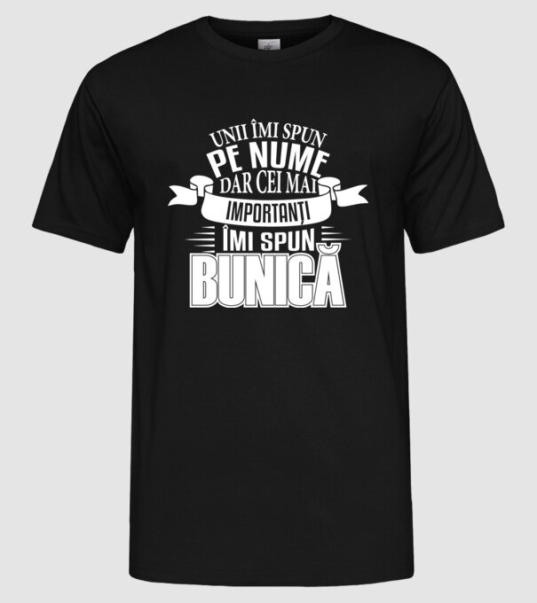 Unii îmi spun pe nume, dar cei mai importanți îmi spun bunică model negru pe tricou