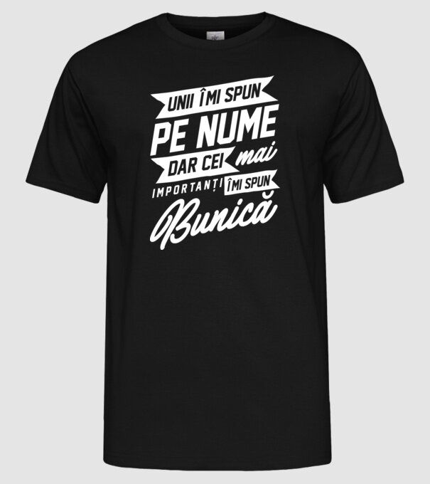 Unii îmi spun pe nume, dar cei mai importanți îmi spun bunică model negru pe tricou