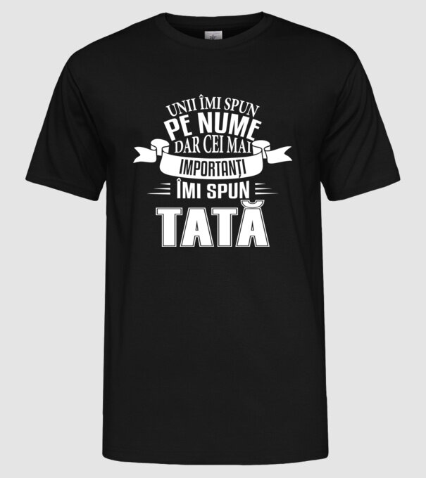 Unii îmi spun pe nume, dar cei mai importanți îmi spun tată model negru pe tricou