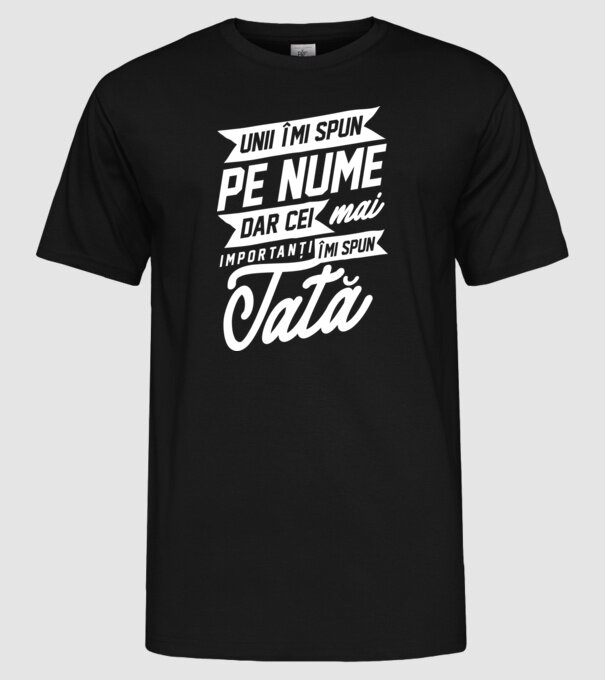 Unii îmi spun pe nume, dar cei mai importanți îmi spun tată model negru pe tricou