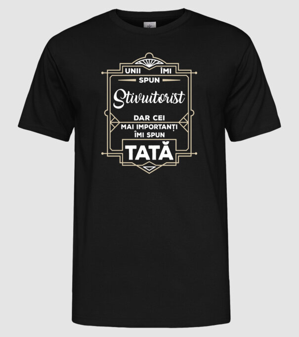 Unii îmi spun Stivuitorist, dar cei mai importanți îmi spun tată model negru pe tricou