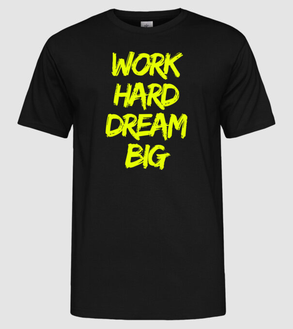 Work Hard Dream Big model negru pe tricou