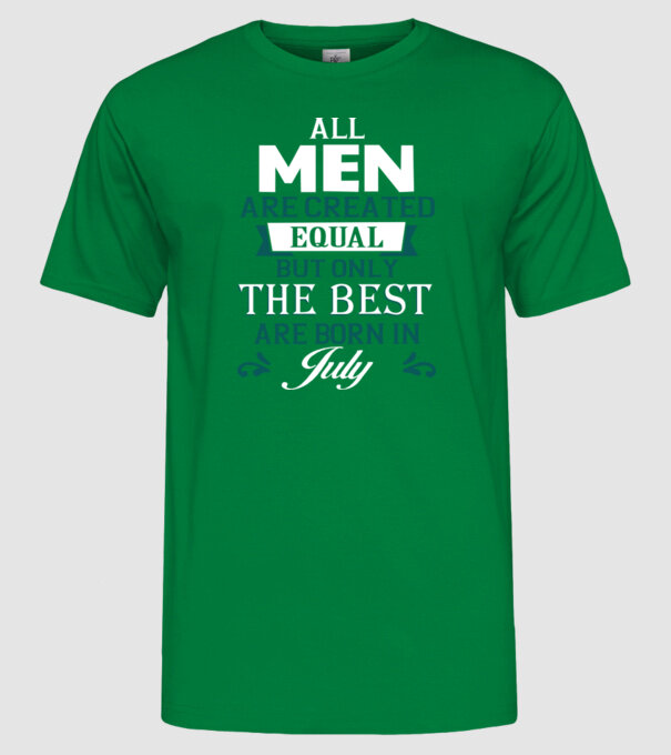 All men created equal but only the beat are born in july model verde pe tricou