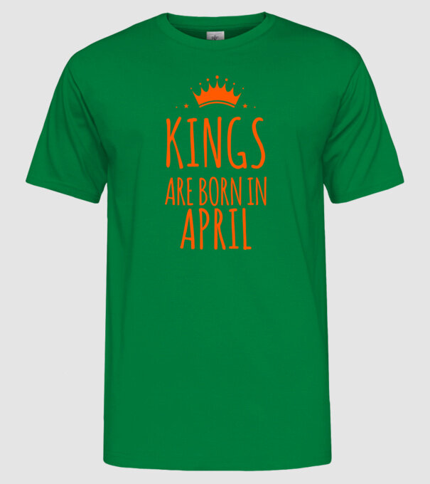 Kings are born in - April model verde pe tricou