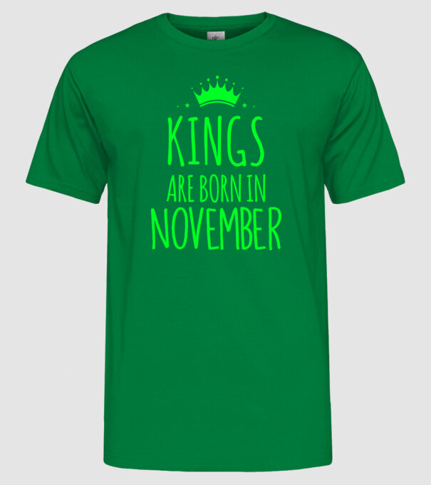 Kings are born in - November model verde pe tricou