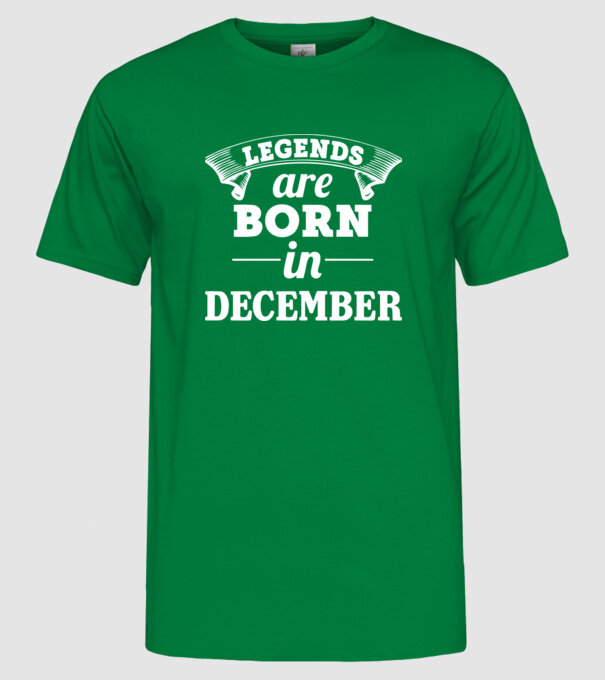 Legends are born in December model verde pe tricou