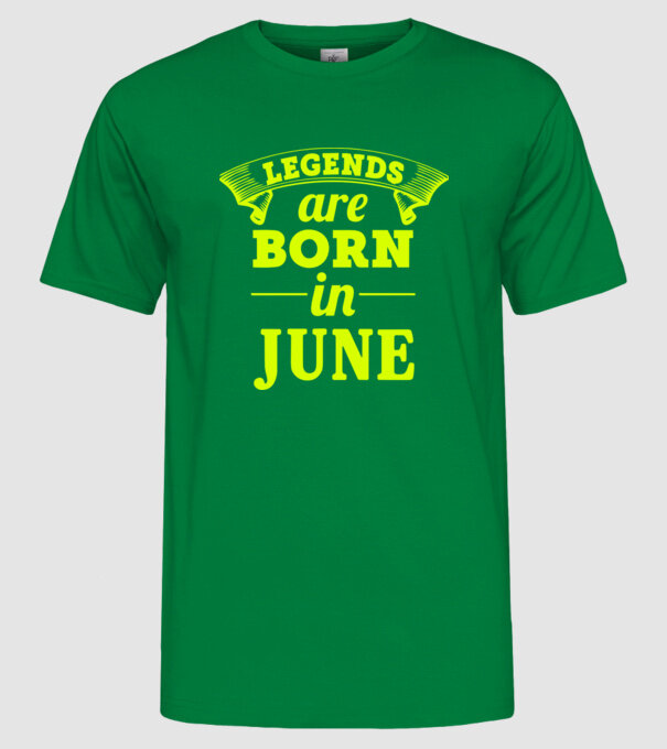 Legends are born in June model verde pe tricou