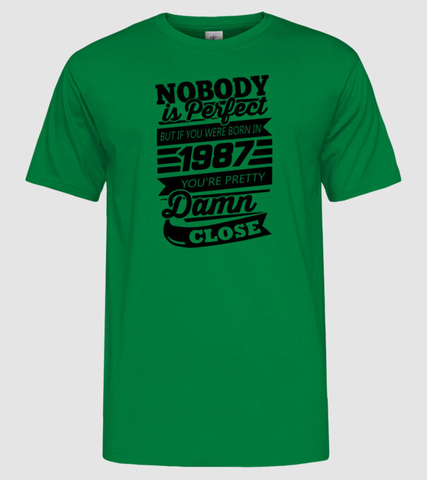 Nobody is perfect - Born in 1987 model verde pe tricou