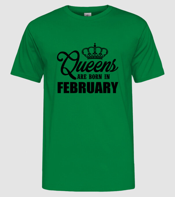 Queens are born in - February model verde pe tricou