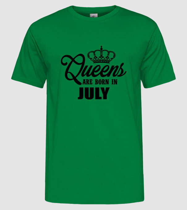 Queens are born in - July model verde pe tricou