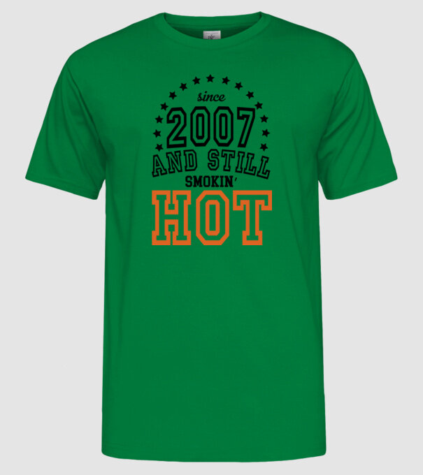 'Since and still smokin'' hot - 2007' model verde pe tricou