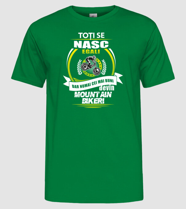 Toți se nasc egali, dar numai cei mai buni devin mountain bikeri model verde pe tricou
