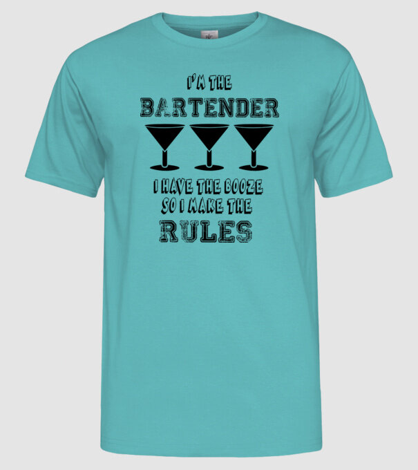 'I''m the bartender, I have the booze so I make the rules' model turcoaz pe tricou