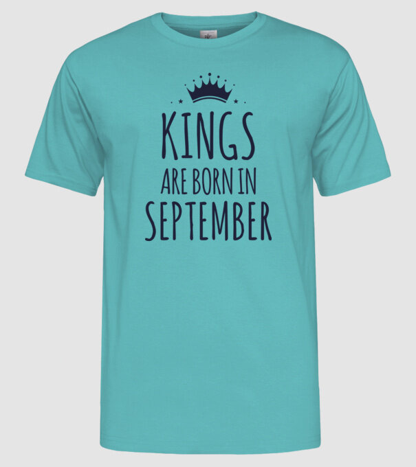 Kings are born in - September model turcoaz pe tricou