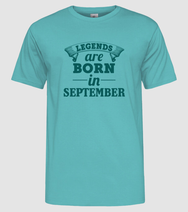 Legends are born in September model turcoaz pe tricou
