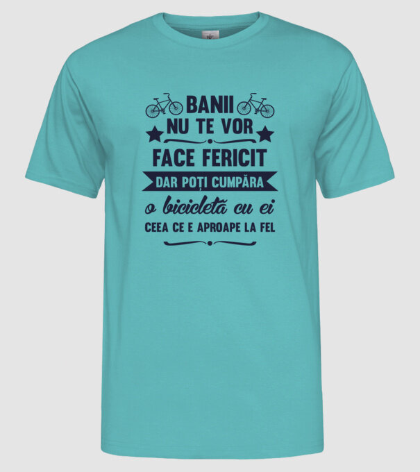Banii nu te vor face fericit, dar poți cumpăra o bicicletă cu ei, ceea ce e aproape la fel model turcoaz pe tricou