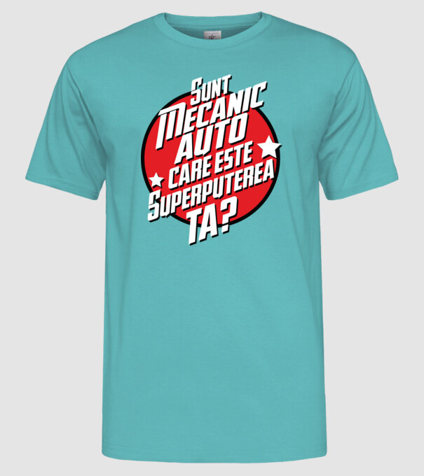 sunt mecanic auto, care este superputerea ta? model turcoaz pe tricou