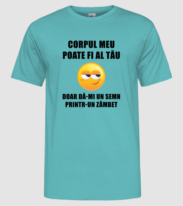 corpul meu poate fi al tău, doar dă-mi un semn printr-un zâmbet model turcoaz pe tricou