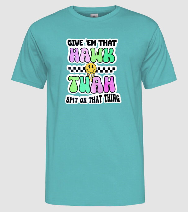 Give 'em that hawk tuah hippie trip model turcoaz pe tricou