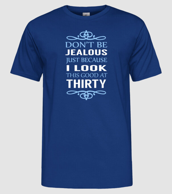 'Don''t be jealous - 30' model albastru regal pe tricou