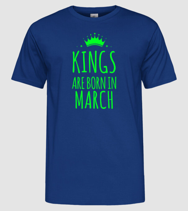 Kings are born in - March model albastru regal pe tricou