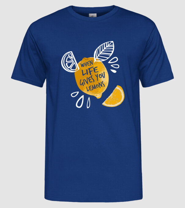 When life gives you lemons... model albastru regal pe tricou