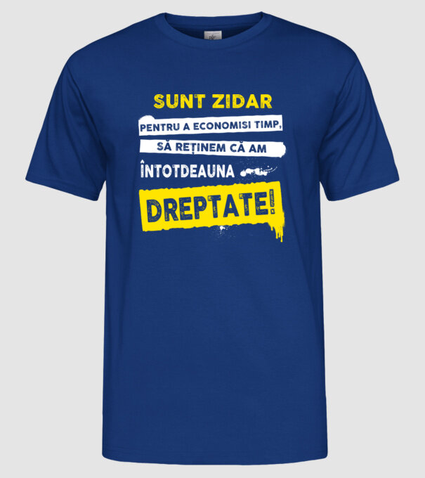 Sunt zidar, pentru a economisi timp, să reținem că am întotdeauna dreptate! model albastru regal pe tricou