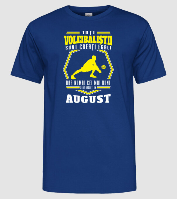 Toți voleibaliștii sunt creați egali, dar numai cei mai buni sunt născuți în august model albastru regal pe tricou