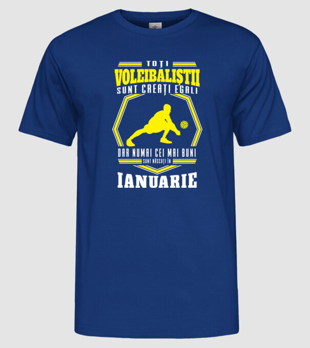 Toți voleibaliștii sunt creați egali, dar numai cei mai buni sunt născuți în ianuarie model albastru regal pe tricou