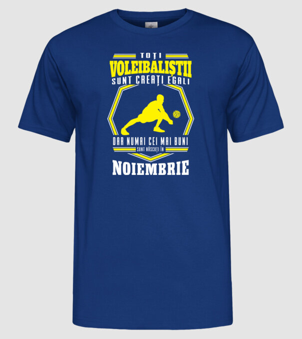 Toți voleibaliștii sunt creați egali, dar numai cei mai buni sunt născuți în noiembrie model albastru regal pe tricou