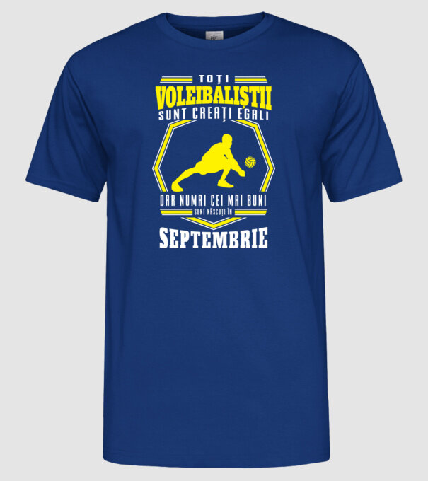 Toți voleibaliștii sunt creați egali, dar numai cei mai buni sunt născuți în septembrie model albastru regal pe tricou
