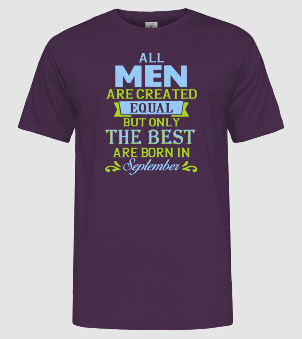 All men created equal but only the beat are born in september model mov pe tricou