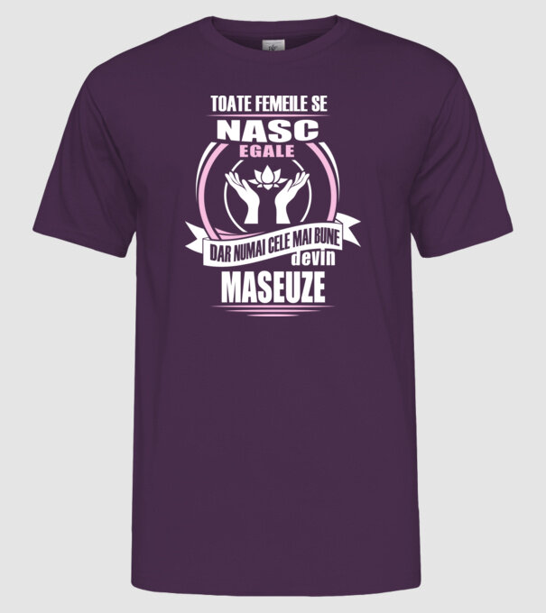 Toate femeile se nasc egale, dar numai cele mai bune devin maseuze model mov pe tricou
