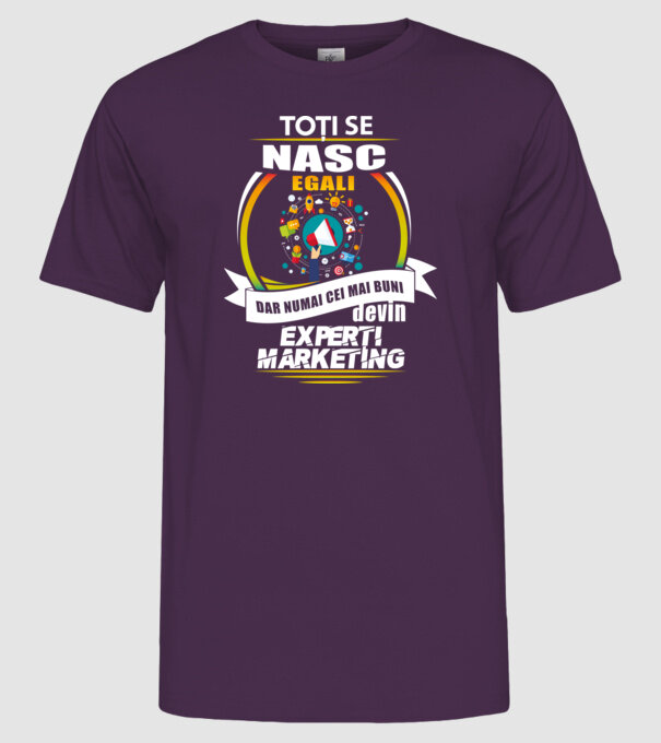 Toți se nasc egali, dar numai cei mai buni devin experți marketing model mov pe tricou