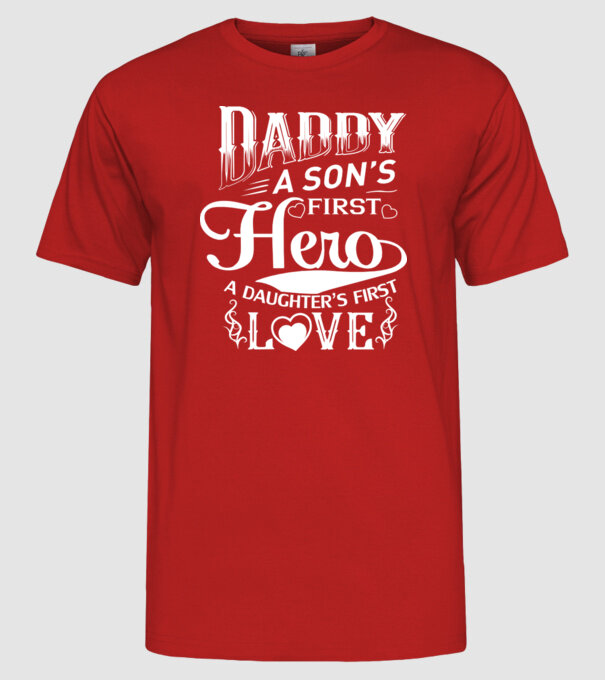 Daddy, a sons first hero, a daughters first love model roșu pe tricou