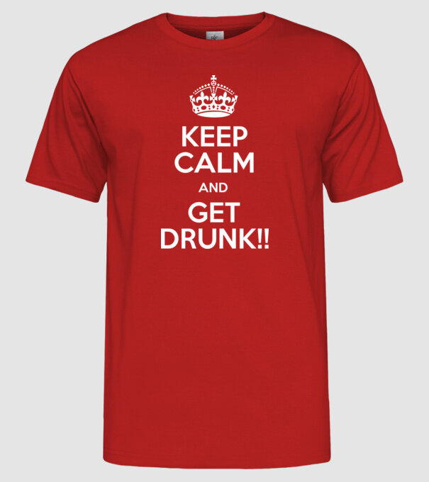 keep calm and get drunk model roșu pe tricou