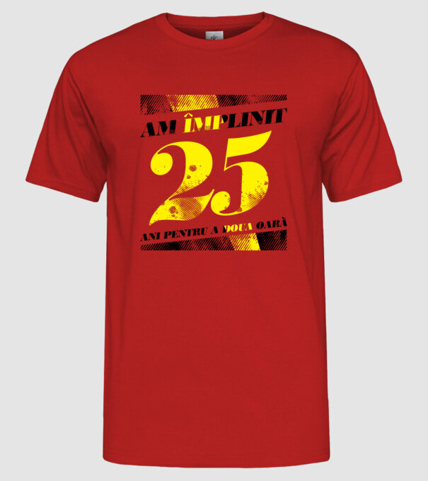 Am împlinit 25 ani pentru a doua oară model roșu pe tricou